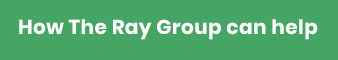 How The Ray Group Can Help